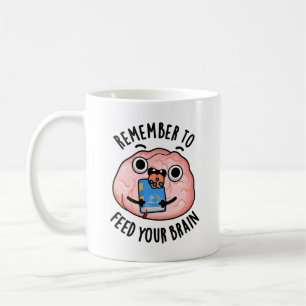 Remember To Feed Your Brain Funny Anatomy Pun  Coffee Mug