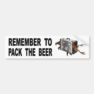 Remember To Pack The Beer Bumper Sticker