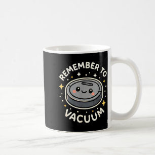 Remember To Vacuum Cute Robot Vacuum Character  Coffee Mug