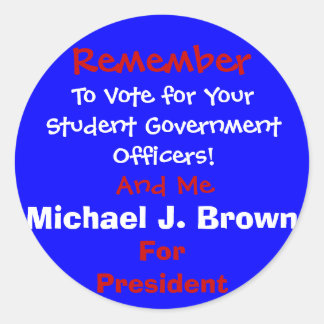 Remember , To Vote for Your Student Government ... Classic Round Sticker