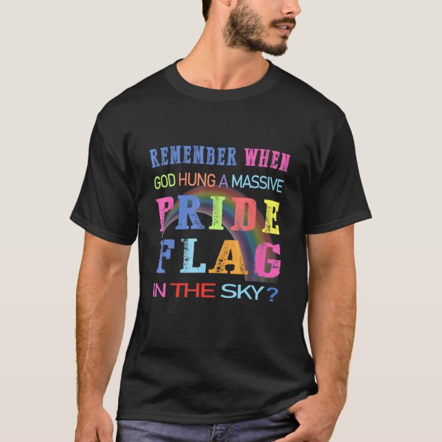 Remember When God Hang Pride Flag In The Sky Proud T-Shirt (Front)