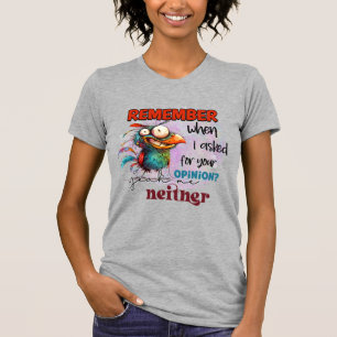 Remember when i asked for your opinion T-Shirt