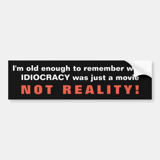 Remember When Idiocracy Was Just A Movie Bumper Sticker (Front)