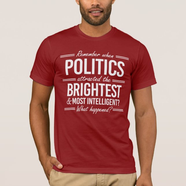 Remember When Politics Attracted the Brightest T-Shirt (Front)
