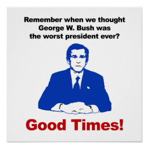 Remember when we thought Bush was the worst? Poster