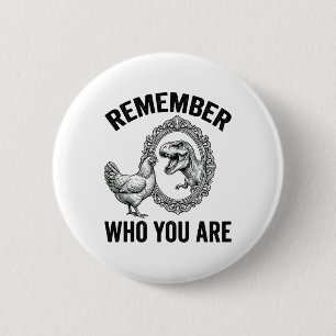Remember Who Are You Dinosaur Chicken Cool Funny G 6 Cm Round Badge