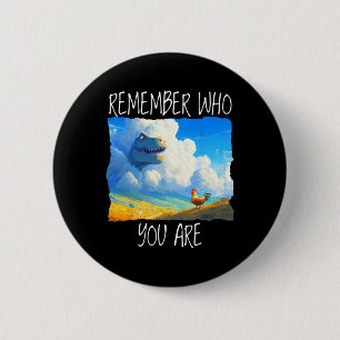 Remember Who You Are Dinosaur Chicken 6 Cm Round Badge