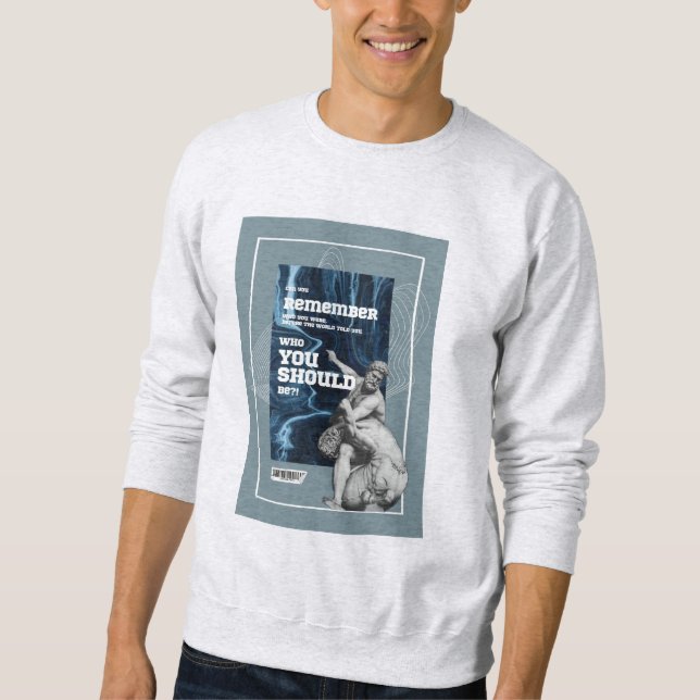  Remember Who You Were Authentic Quote sweatshirt (Front)