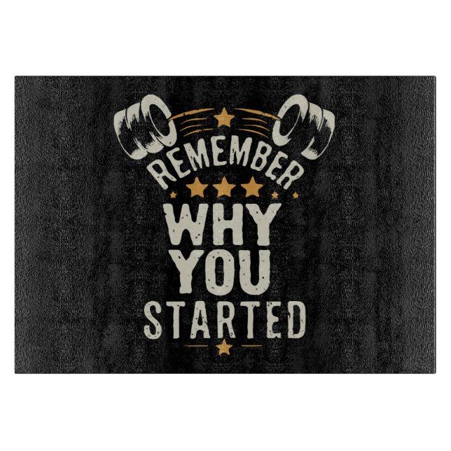 Remember Why You Started. Gym Motivational Cutting Board (Front)