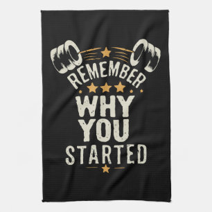 Remember Why You Started. Gym Motivational Tea Towel
