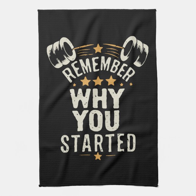 Remember Why You Started. Gym Motivational Tea Towel (Vertical)