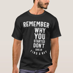 Remember Why You Started - Motivational Gift T-Shirt