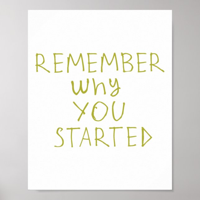 Remember Why You Started Sticker  Poster (Front)