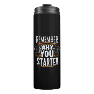 Remember Why you Started Thermal Tumbler