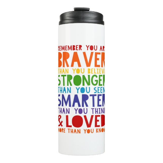 Remember You Are Braver, Stronger, Smarter, Loved Thermal Tumbler (Front)
