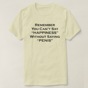 Remember You Can't Say Happiness Without Saying Pe T-Shirt