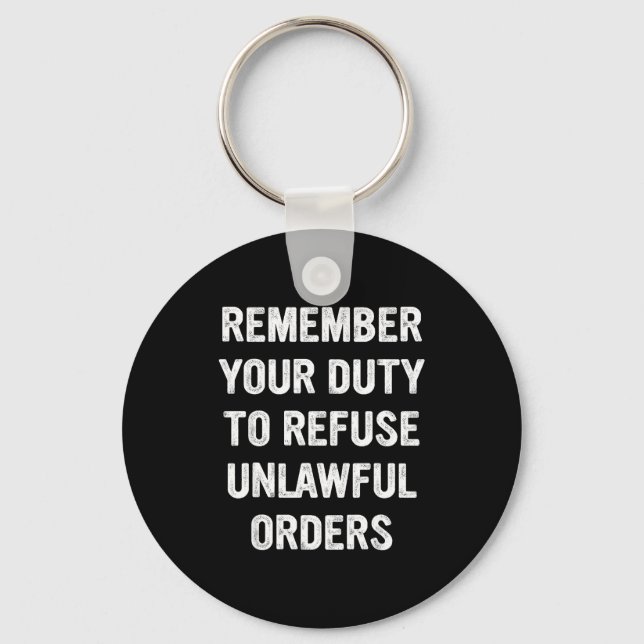 Remember Your Duty To Refuse Unlawful Orders  Key Ring (Front)