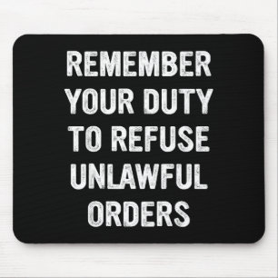 Remember Your Duty To Refuse Unlawful Orders  Mouse Pad