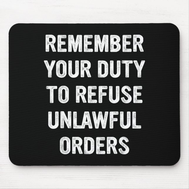 Remember Your Duty To Refuse Unlawful Orders  Mouse Pad (Front)