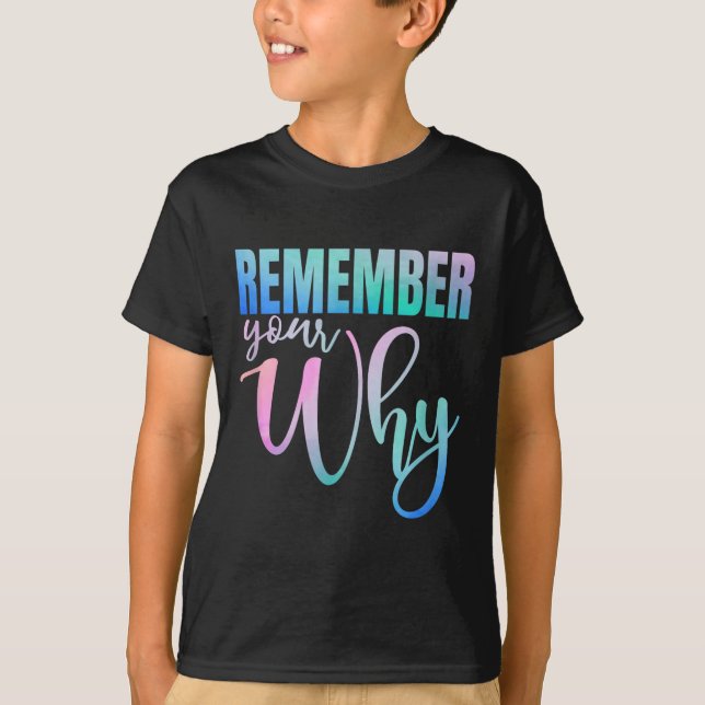 Remember Your Why Gym Motivation Fitness Insration T-Shirt (Front)