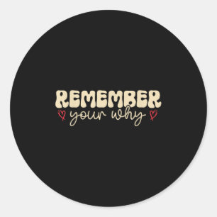 Remember Your Why Motivational  Classic Round Sticker
