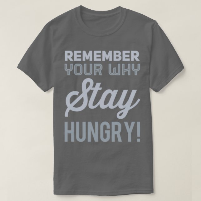 Remember Your Why Stay Hungry T-Shirt (Design Front)