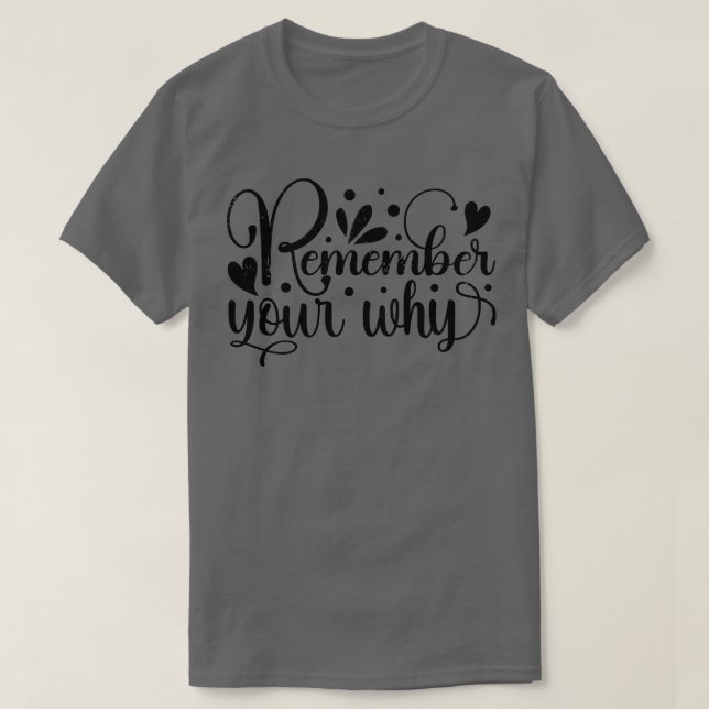 Remember Your Why T-Shirt (Design Front)