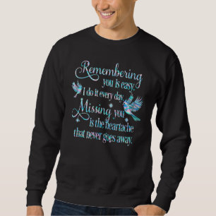 Remembering You Is Easy I Do It Every Day Missing  Sweatshirt