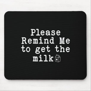 Remind to Get The Milk Funny Dad Fathers Day Men Mouse Pad