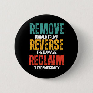 Remove Trump Reverse The Damage Reclaim Our Democr 6 Cm Round Badge
