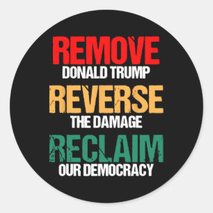 Remove Trump Reverse The Damage Reclaim Our Democr Classic Round Sticker