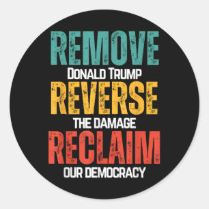 Remove Trump Reverse The Damage Reclaim Our Democr Classic Round Sticker