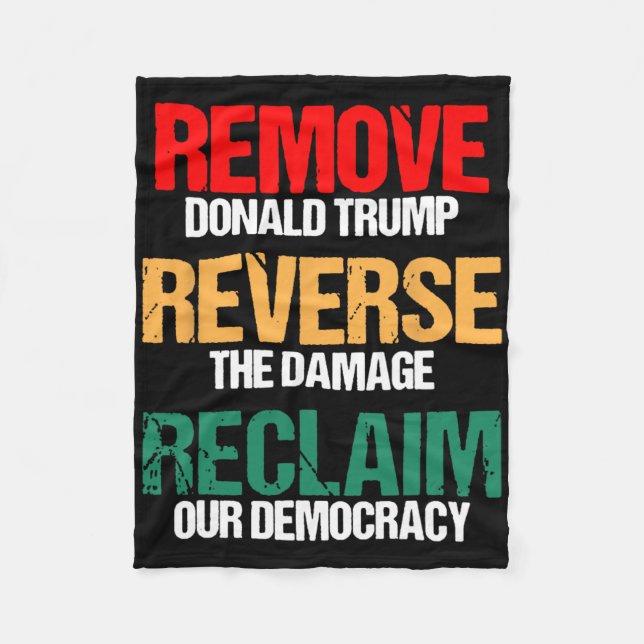 Remove Trump Reverse The Damage Reclaim Our Democr Fleece Blanket (Front)