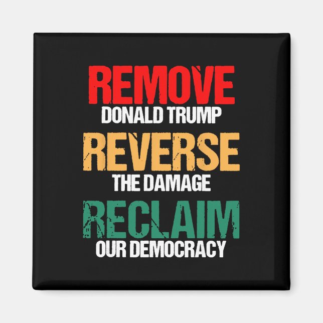 Remove Trump Reverse The Damage Reclaim Our Democr Magnet (Front)