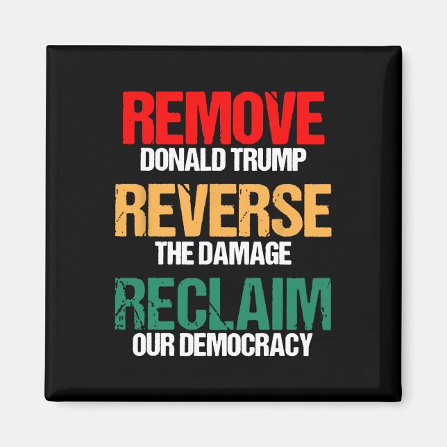 Remove Trump Reverse The Damage Reclaim Our Democr Magnet (Front)