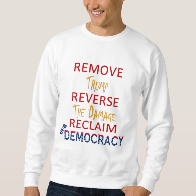 REMOVE TRUMP REVERSE THE DAMAGE SWEATSHIRT (Front)