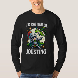 Ren Faire Rather Be Jousting Dabbing Mediaeval Kni T-Shirt