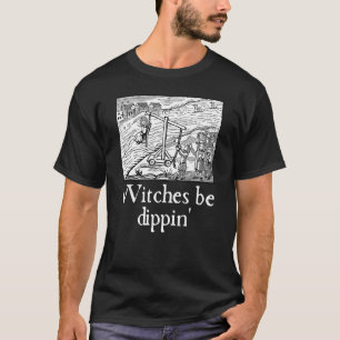 Renaissance Faire Witches Be Dippin  Halloween Ren T-Shirt