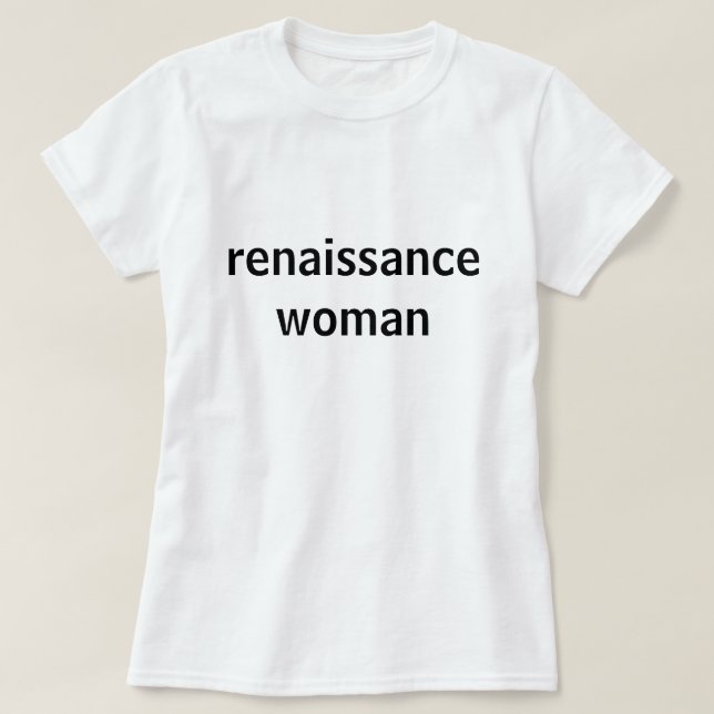 Renaissance Woman T-Shirt (Design Front)