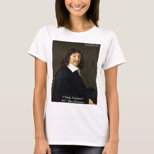 Rene Descartes "I Think Therefore" Gifts & Cards T-Shirt