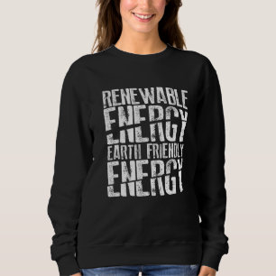 Renewable Energy Earth Friendly Energy Environment Sweatshirt