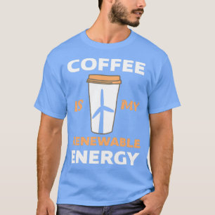 Renewable Energy Espresso Latte Cappuccino First C T-Shirt