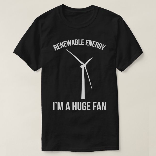 Renewable Energy Funny Quote T-Shirt (Design Front)