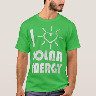 renewable energy green energy I love solar energy  T-Shirt
