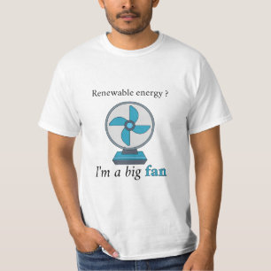Renewable Energy I’m a Big Fan – Support Clean T-Shirt