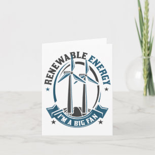 Renewable Energy Im A Big Fan Environmental Protec Card