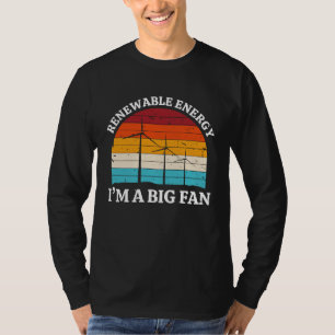 Renewable Energy Im A Big Fan Wind Turbine Energy T-Shirt