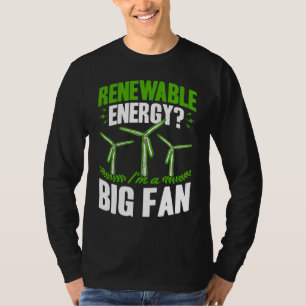 Renewable Energy I'm A Big Fan Wind Turbine Techni T-Shirt