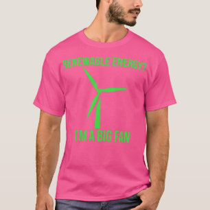 Renewable Energy Ix27m A Big Fan 3 T-Shirt
