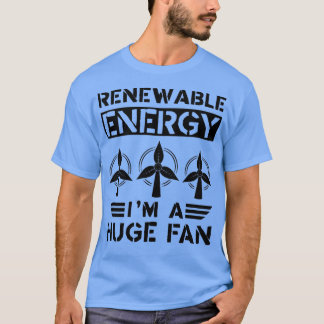 Renewable Energy Ix27m A Huge Fan T-Shirt